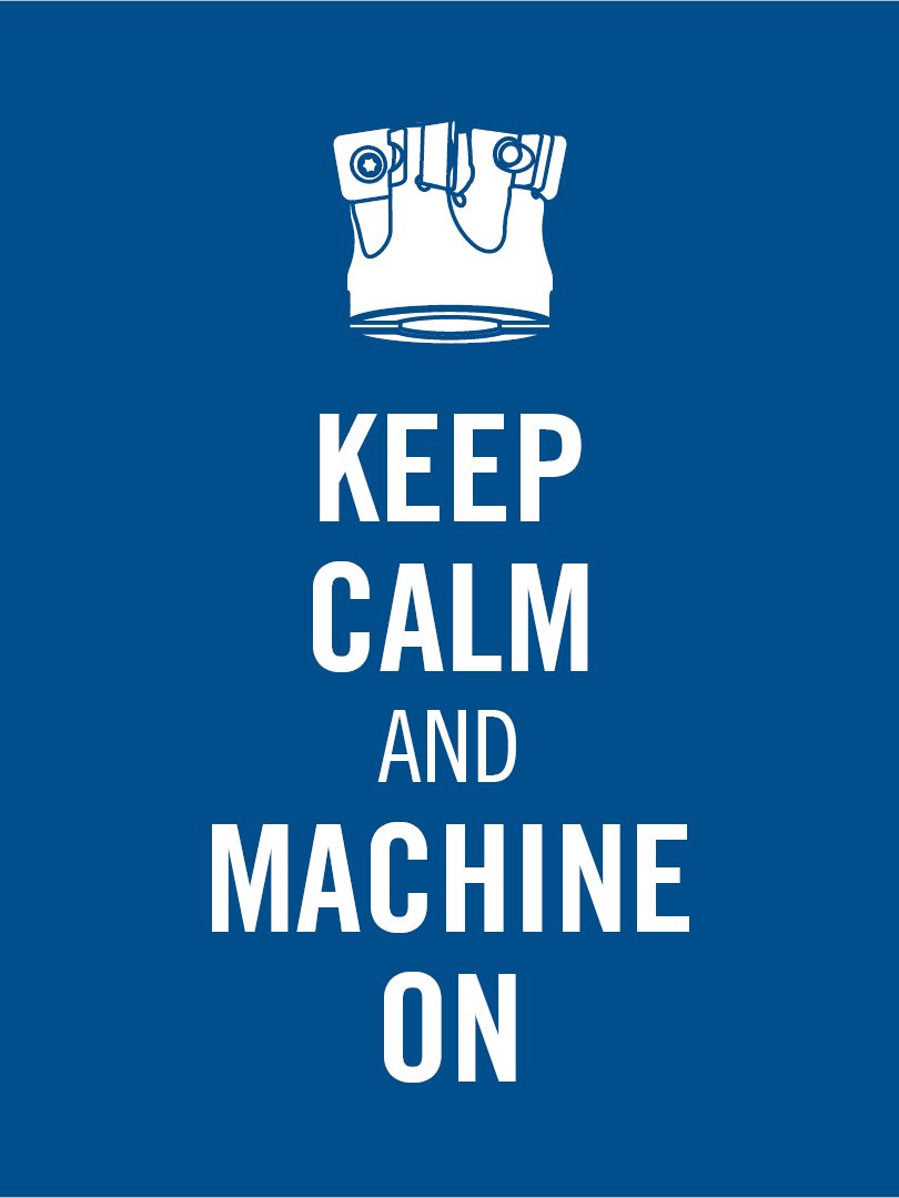 Keep calm and machine on